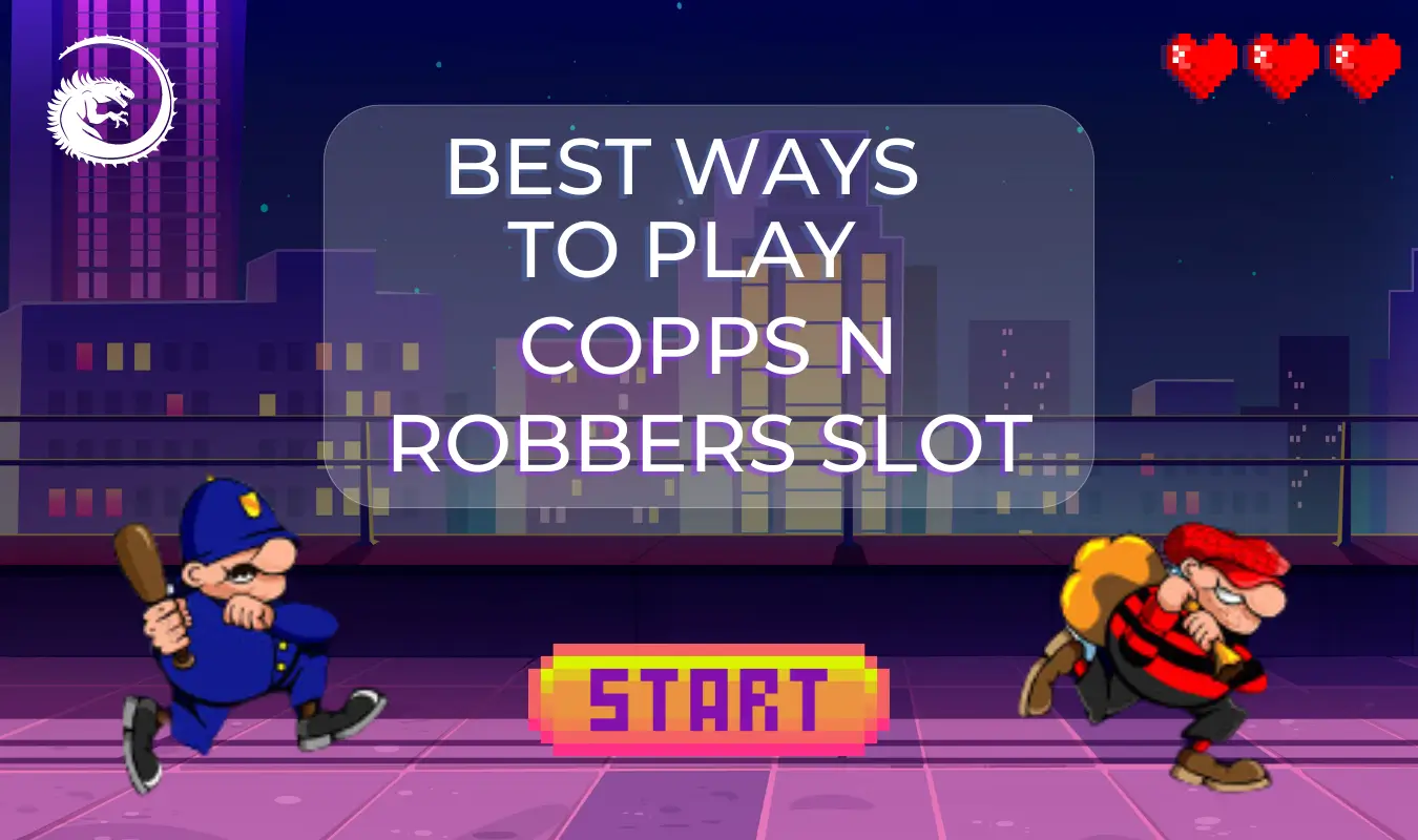Best Ways to Play Cops N Robbers Slots